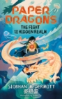 Paper Dragons: The Fight for the Hidden Realm : Book 1 - eBook