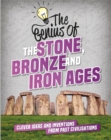 The Genius of: The Stone, Bronze and Iron Ages : Clever Ideas and Inventions from Past Civilisations - Book