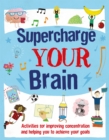 Supercharge Your Brain : Activities for improving concentration and helping you to achieve your goals - Book