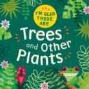 I'm Glad There Are: Trees and Other Plants - Book