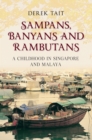 Sampans, Banyans and Rambutans : A Childhood in Singapore and Malaya - Book
