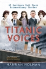 Titanic Voices : 63 Survivors Tell Their Extraordinary Stories - eBook