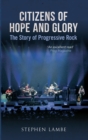 Citizens of Hope and Glory : The Story of Progressive Rock - eBook