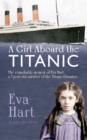 A Girl Aboard the Titanic : The Remarkable Memoir of Eva Hart, a 7-year-old Survivor of the Titanic Disaster - eBook