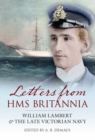Letters from HMS Britannia : William Lambert & the Late Victorian Navy - eBook
