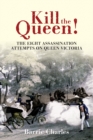 Kill the Queen! : The Eight Assassination Attempts on Queen Victoria - eBook