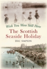 Wish You Were Still Here : The Scottish Seaside Holiday - eBook