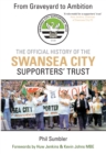 From Graveyard to Ambition : The Official History of the Swansea City Supporters Trust - eBook