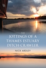 The Jottings of a Thames Estuary Ditch-Crawler - eBook