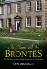 At Home With the Brontes : The History of Haworth Parsonage & Its Occupants - eBook