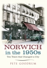 Norwich in the 1950s : Ten Years That Changed a City - eBook