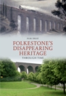 Folkestone's Disappearing Heritage Through Time - eBook