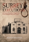 Surrey Executions : A Complete List of Those Hanged in the County During the Nineteenth Century - eBook