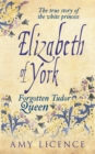 Elizabeth of York : The Forgotten Tudor Queen - Book