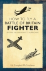 How to Fly a Battle of Britain Fighter : Spitfire, Messerschmitt, Hurricane - Book