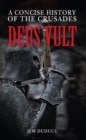 Deus Vult : A Concise History of the Crusades - Book