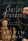 Charles Brandon : Henry VIII's Closest Friend - eBook
