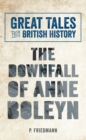 Great Tales from British History The Downfall of Anne Boleyn - eBook