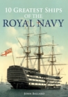 10 Greatest Ships of the Royal Navy - eBook