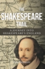 The Shakespeare Trail : A Journey into Shakespeare's England - eBook