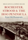 Rochester, Strood & the Hoo Peninsula From Old Photographs - eBook