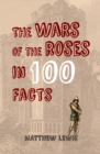 The Wars of the Roses in 100 Facts - eBook