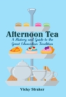 Afternoon Tea : A History and Guide to the Great Edwardian Tradition - Book