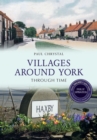 Villages Around York Through Time Revised Edition - eBook