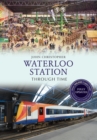Waterloo Station Through Time Revised Edition - eBook