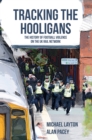Tracking the Hooligans : The History of Football Violence on the UK Rail Network - Book