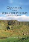Quarrying in the Yorkshire Pennines : An Illustrated History - eBook