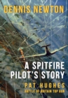 A Spitfire Pilot's Story : Pat Hughes Battle of Britain Top Gun - eBook