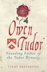 Owen Tudor : Founding Father of the Tudor Dynasty - eBook