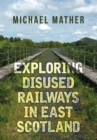 Exploring Disused Railways in East Scotland - Book
