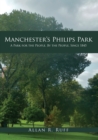 Manchester's Philips Park : A Park for the People, By the People, Since 1845 - eBook