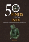 50 Finds From Essex : Objects from the Portable Antiquities Scheme - Book