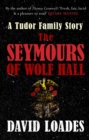 The Seymours of Wolf Hall : A Tudor Family Story - Book