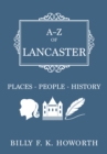 A-Z of Lancaster : Places-People-History - eBook