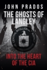 The Ghosts of Langley : Into the Heart of the CIA - eBook