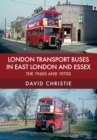 London Transport Buses in East London and Essex : The 1960s and 1970s - eBook