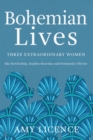 Bohemian Lives : Three Extraordinary Women: Ida Nettleship, Sophie Brzeska and Fernande Olivier - eBook