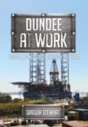 Dundee at Work : People and Industries Through the Years - eBook
