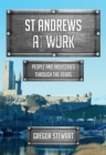 St Andrews At Work : People and Industries Through the Years - eBook