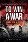 To Win a War : 1918 The Year of Victory - eBook
