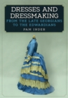 Dresses and Dressmaking : From the Late Georgians to the Edwardians - Book