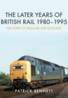 The Later Years of British Rail 1980-1995: The North of England and Scotland - Book