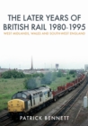 The Later Years of British Rail 1980-1995: West Midlands, Wales and South-West England - Book
