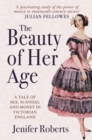 The Beauty of Her Age : A Tale of Sex, Scandal and Money in Victorian England - Book