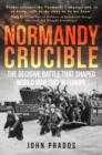 Normandy Crucible : The Decisive Battle that Shaped World War Two in Europe - eBook