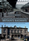 The Architecture and Infrastructure of Britain's Railways: Northern England and Scotland - Book